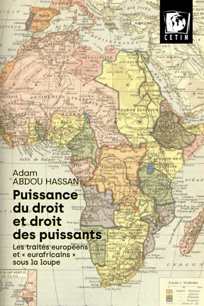 Puissance du droit et droits des puissants. Les traités européens et « eurafricains » sous la loupe, rencontre avec Adam Abdou Hassan